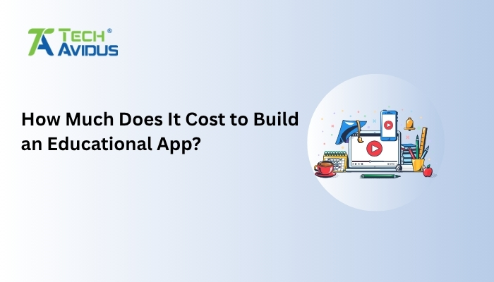 How Much Does It Cost to Build an Educational App?
